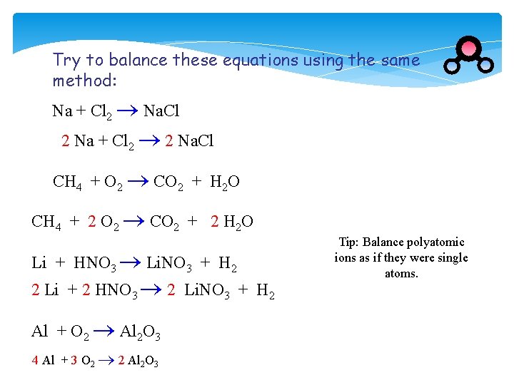 Try to balance these equations using the same method: Na + Cl 2 Na.