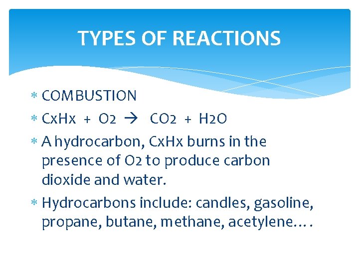 TYPES OF REACTIONS COMBUSTION Cx. Hx + O 2 CO 2 + H 2