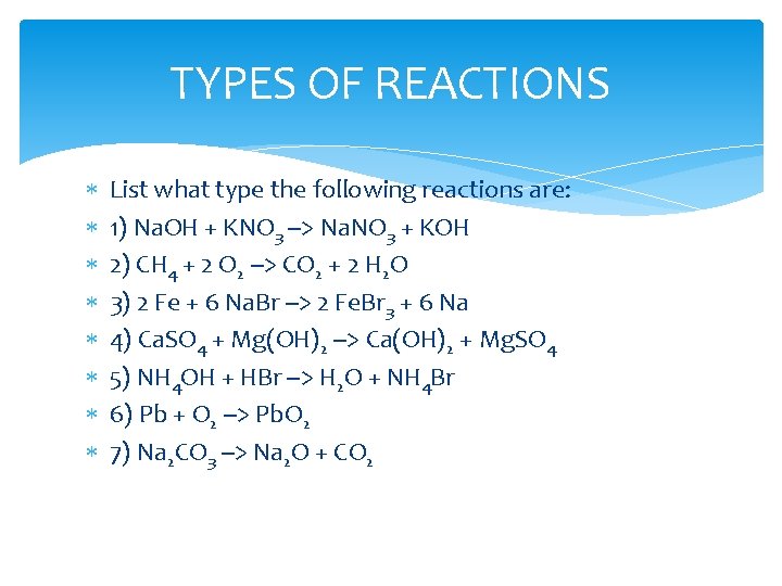 TYPES OF REACTIONS List what type the following reactions are: 1) Na. OH +
