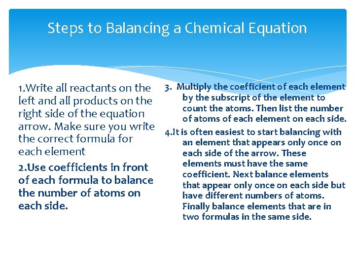 Steps to Balancing a Chemical Equation 1. Write all reactants on the 3. Multiply