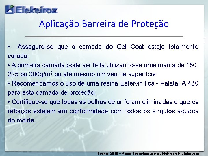 Aplicação Barreira de Proteção • Assegure-se que a camada do Gel Coat esteja totalmente