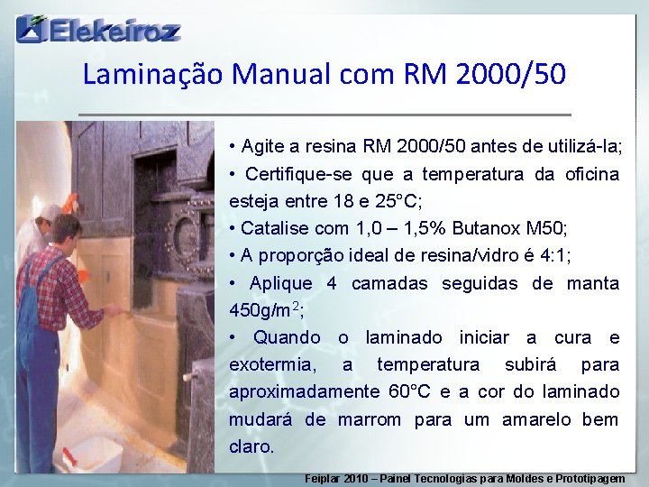Laminação Manual com RM 2000/50 • Agite a resina RM 2000/50 antes de utilizá-la;