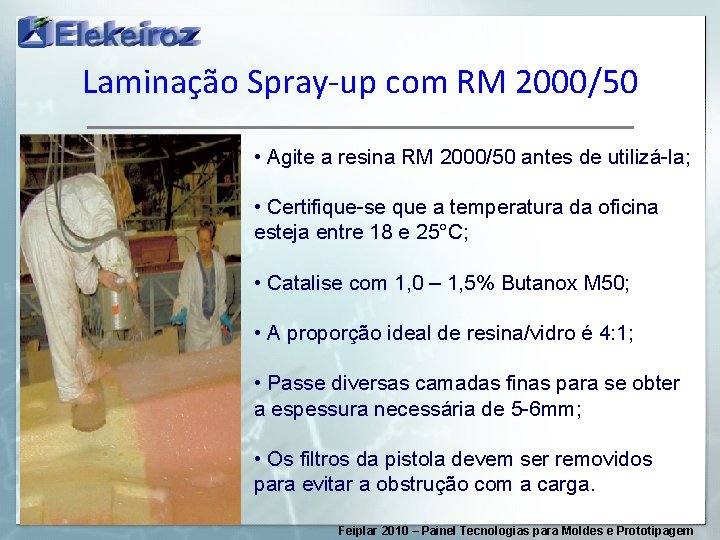 Laminação Spray-up com RM 2000/50 • Agite a resina RM 2000/50 antes de utilizá-la;