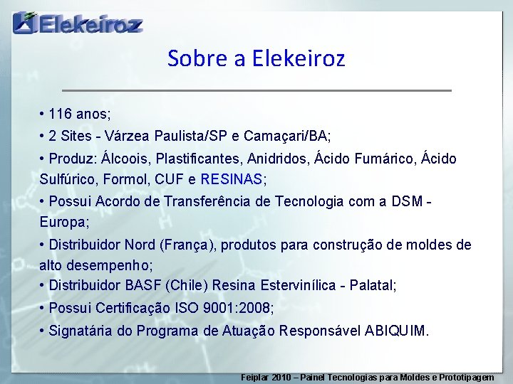 Sobre a Elekeiroz • 116 anos; • 2 Sites - Várzea Paulista/SP e Camaçari/BA;