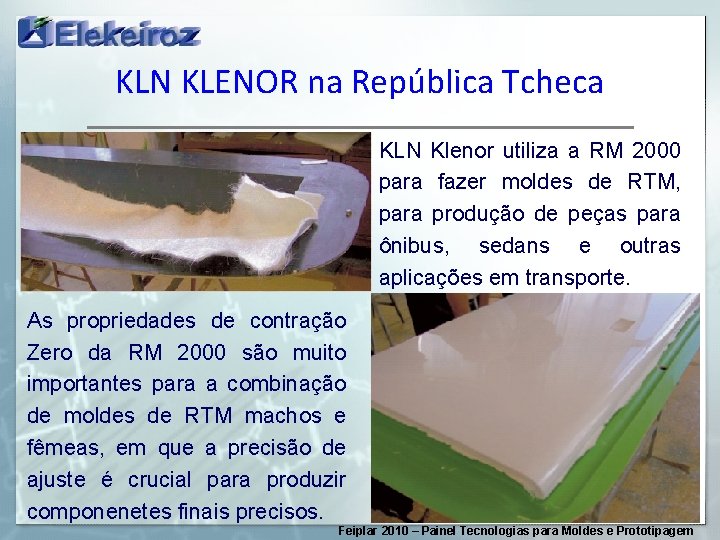 KLN KLENOR na República Tcheca KLN Klenor utiliza a RM 2000 para fazer moldes