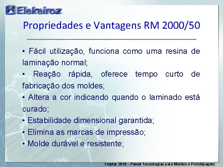 Propriedades e Vantagens RM 2000/50 • Fácil utilização, funciona como uma resina de laminação