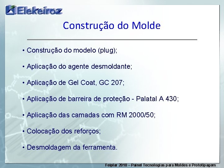 Construção do Molde • Construção do modelo (plug); • Aplicação do agente desmoldante; •