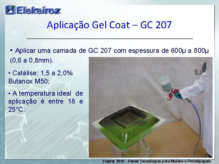 Aplicação Gel Coat – GC 207 • Aplicar uma camada de GC 207 com