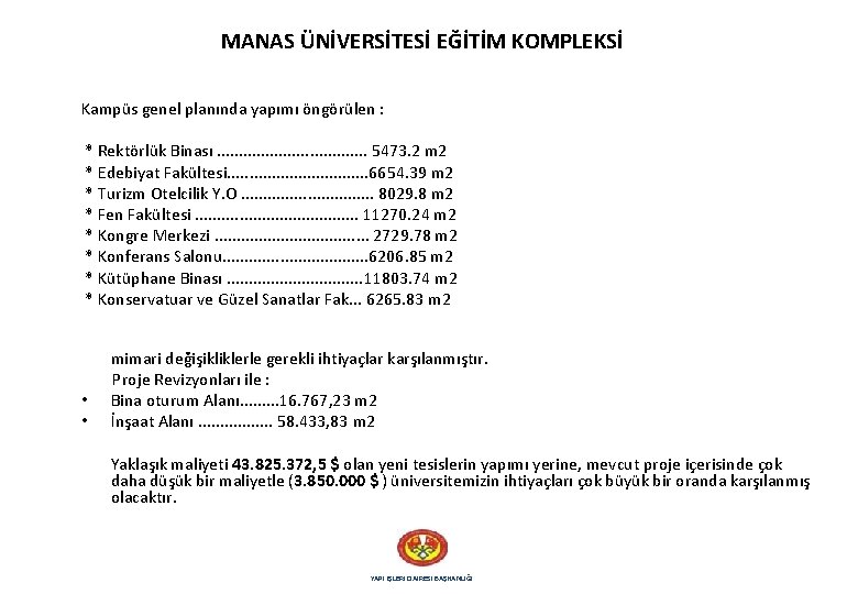 MANAS ÜNİVERSİTESİ EĞİTİM KOMPLEKSİ Kampüs genel planında yapımı öngörülen : * Rektörlük Binası. .