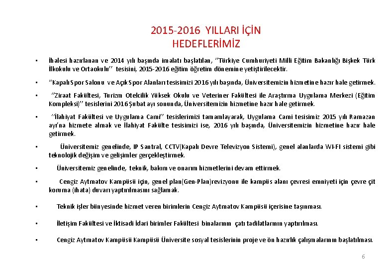 2015 -2016 YILLARI İÇİN HEDEFLERİMİZ • İhalesi hazırlanan ve 2014 yılı başında imalatı başlatılan,