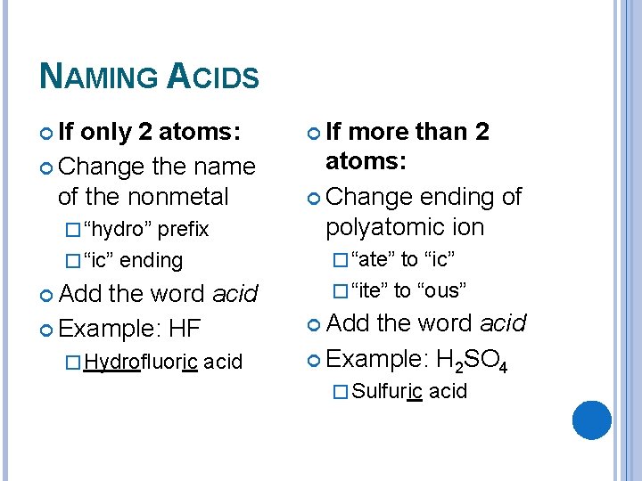 NAMING ACIDS If only 2 atoms: Change the name of the nonmetal � “hydro”