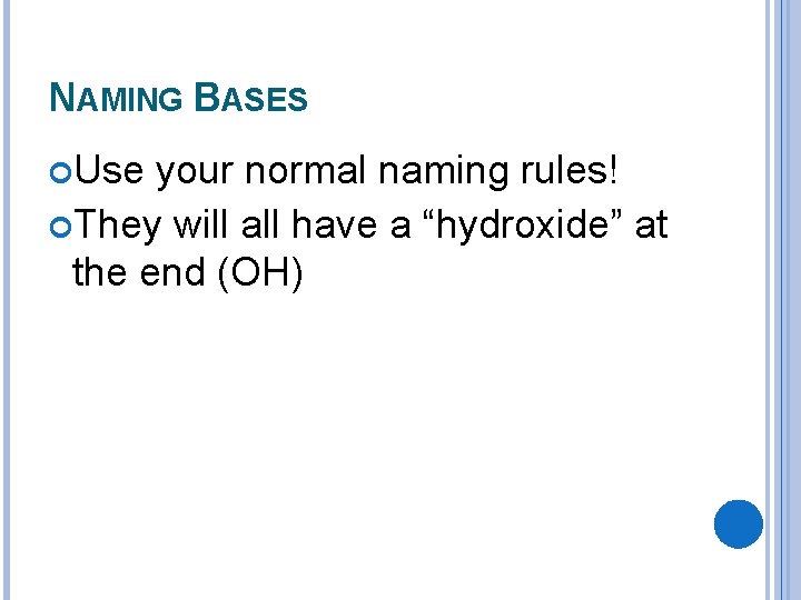 NAMING BASES Use your normal naming rules! They will all have a “hydroxide” at