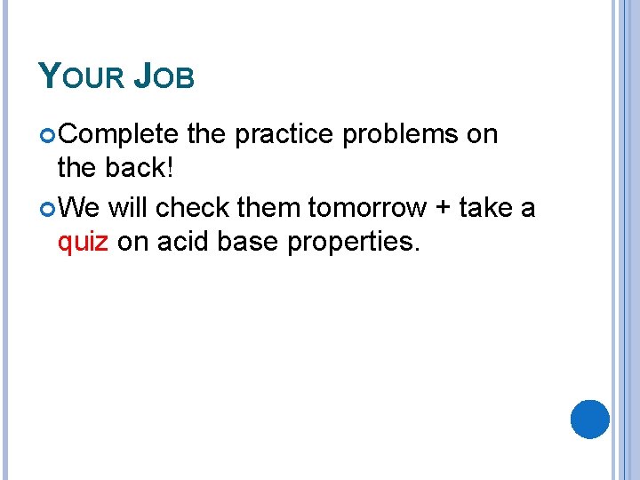 YOUR JOB Complete the practice problems on the back! We will check them tomorrow
