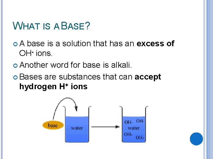 WHAT IS A BASE? A base is a solution that has an excess of