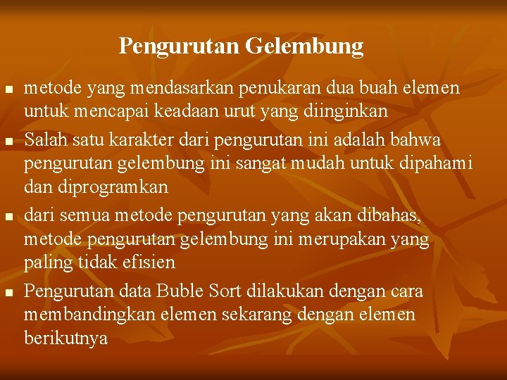 Pengurutan Gelembung n n metode yang mendasarkan penukaran dua buah elemen untuk mencapai keadaan