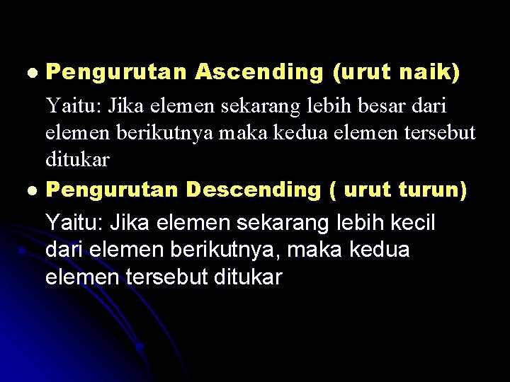 l l Pengurutan Ascending (urut naik) Yaitu: Jika elemen sekarang lebih besar dari elemen