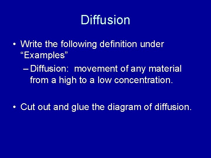 Diffusion • Write the following definition under “Examples” – Diffusion: movement of any material