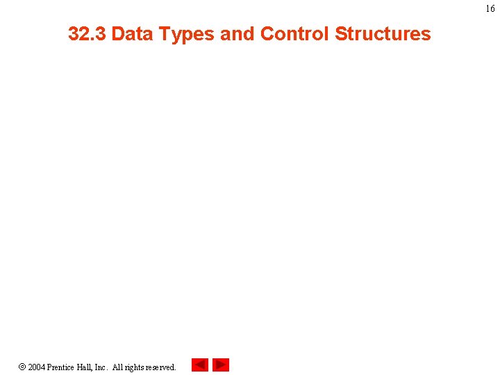 16 32. 3 Data Types and Control Structures 2004 Prentice Hall, Inc. All rights