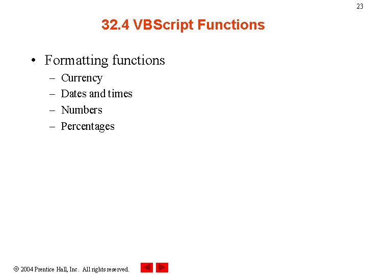 23 32. 4 VBScript Functions • Formatting functions – – Currency Dates and times