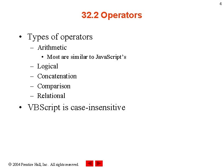 4 32. 2 Operators • Types of operators – Arithmetic • Most are similar