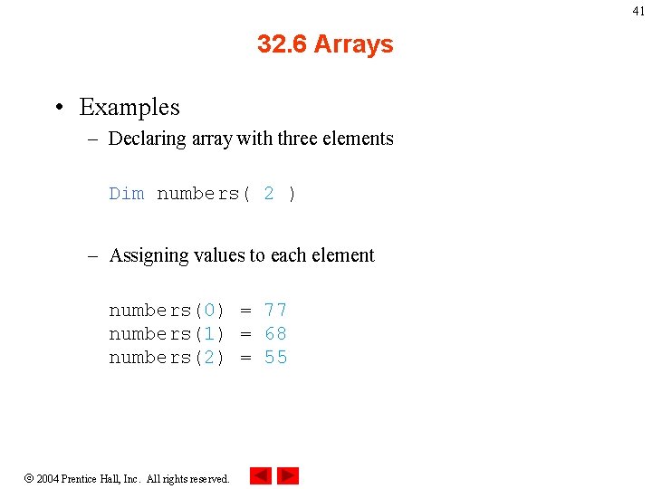 41 32. 6 Arrays • Examples – Declaring array with three elements Dim numbers(