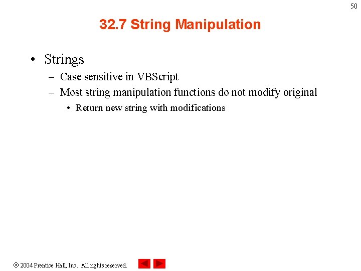 50 32. 7 String Manipulation • Strings – Case sensitive in VBScript – Most