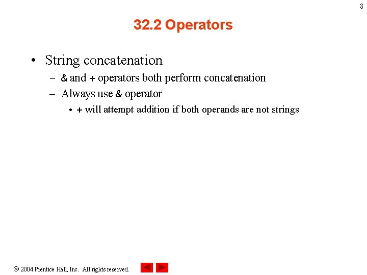 8 32. 2 Operators • String concatenation – & and + operators both perform