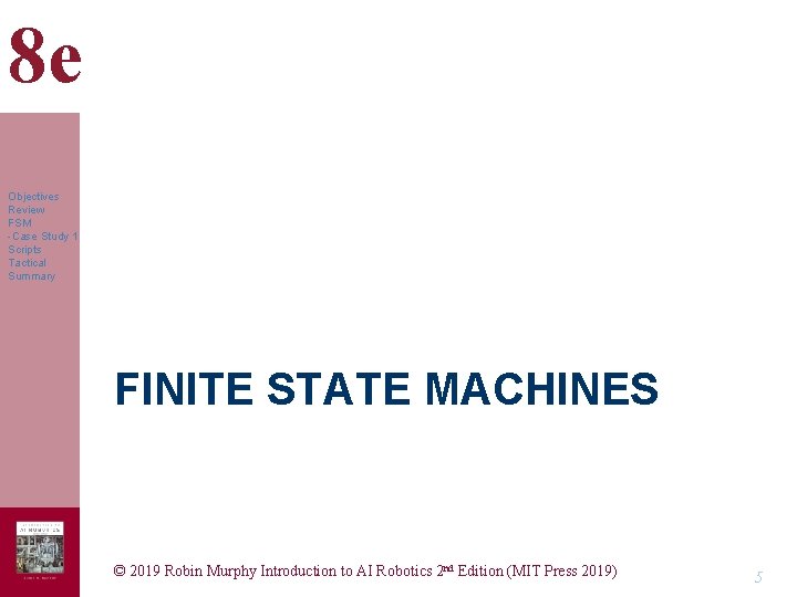 8 e Objectives Review FSM -Case Study 1 Scripts Tactical Summary FINITE STATE MACHINES 8 e Objectives Review FSM -Case Study 1 Scripts Tactical Summary FINITE STATE MACHINES