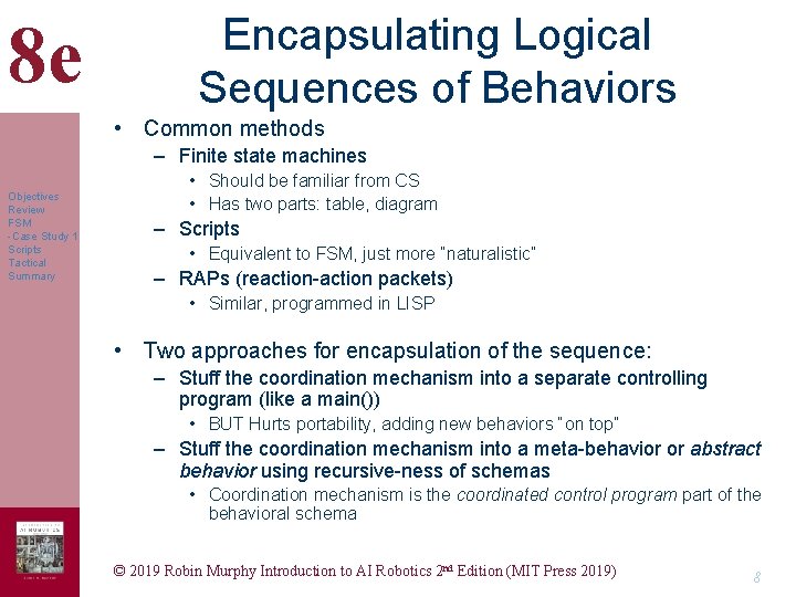 8 e Encapsulating Logical Sequences of Behaviors • Common methods – Finite state machines 8 e Encapsulating Logical Sequences of Behaviors • Common methods – Finite state machines