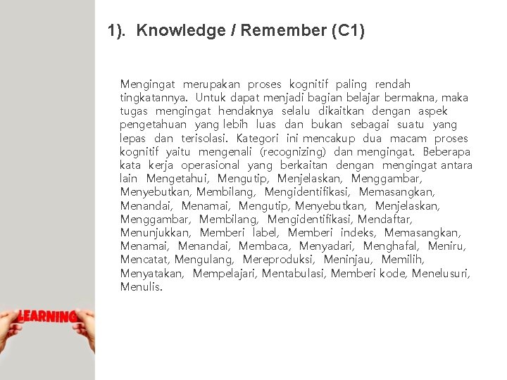 1). Knowledge / Remember (C 1) Mengingat merupakan proses kognitif paling rendah tingkatannya. Untuk