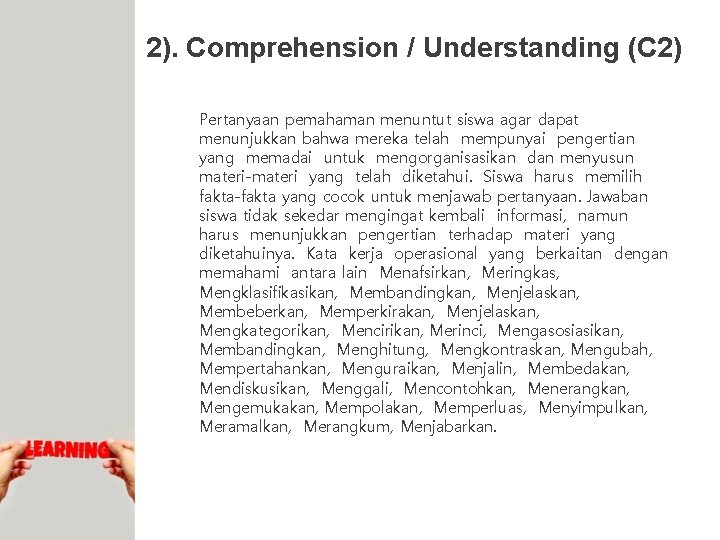 2). Comprehension / Understanding (C 2) Pertanyaan pemahaman menuntut siswa agar dapat menunjukkan bahwa