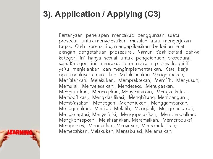 3). Application / Applying (C 3) Pertanyaan penerapan mencakup penggunaan suatu prosedur untuk menyelesaikan