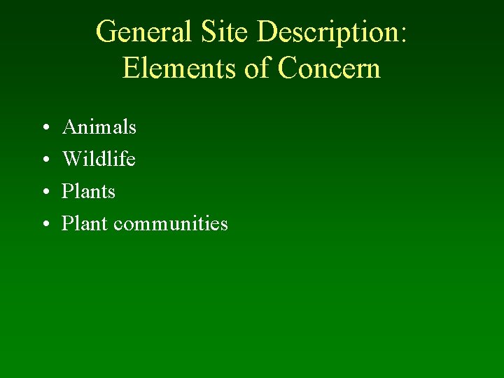 General Site Description: Elements of Concern • • Animals Wildlife Plants Plant communities 