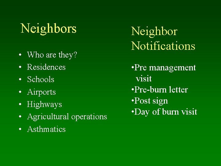 Neighbors • • Who are they? Residences Schools Airports Highways Agricultural operations Asthmatics Neighbor