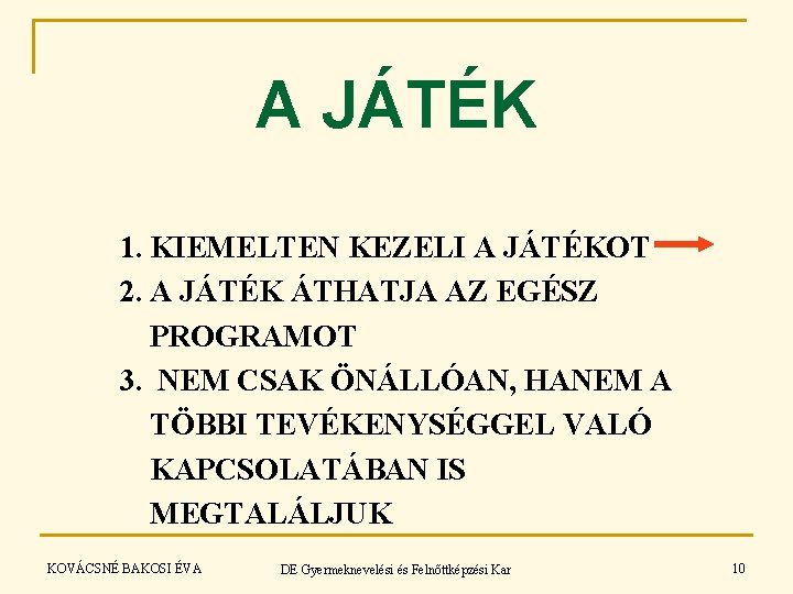 A JÁTÉK 1. KIEMELTEN KEZELI A JÁTÉKOT 2. A JÁTÉK ÁTHATJA AZ EGÉSZ PROGRAMOT