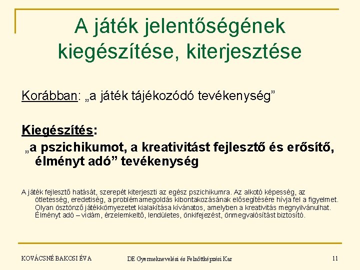 A játék jelentőségének kiegészítése, kiterjesztése Korábban: „a játék tájékozódó tevékenység” Kiegészítés: „a pszichikumot, a