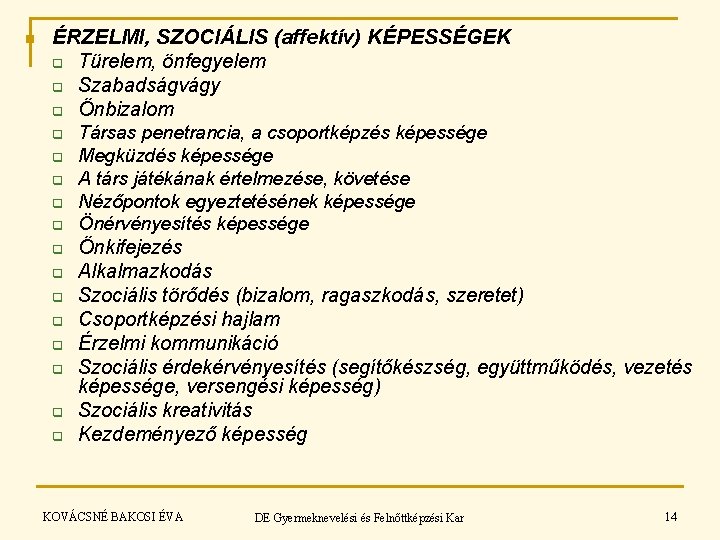 n ÉRZELMI, SZOCIÁLIS (affektív) KÉPESSÉGEK q Türelem, önfegyelem q Szabadságvágy q Önbizalom q q n ÉRZELMI, SZOCIÁLIS (affektív) KÉPESSÉGEK q Türelem, önfegyelem q Szabadságvágy q Önbizalom q q