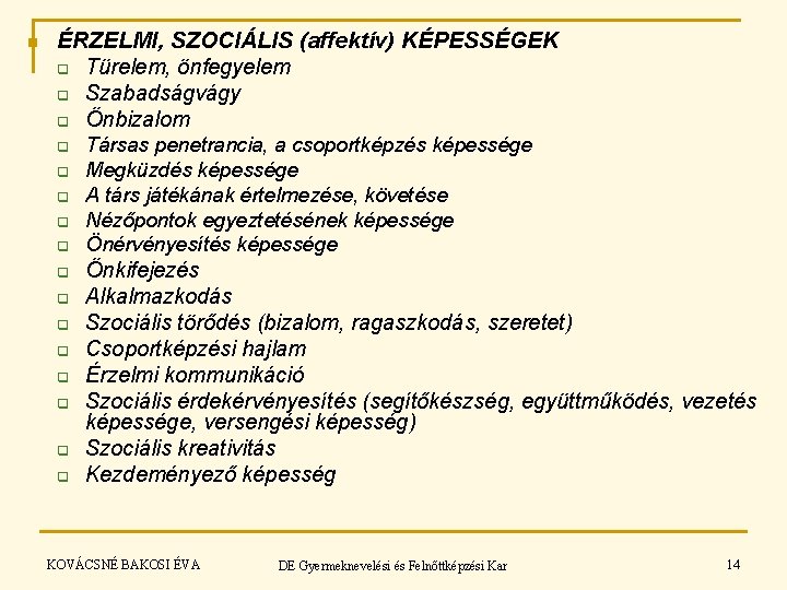 n ÉRZELMI, SZOCIÁLIS (affektív) KÉPESSÉGEK q Türelem, önfegyelem q Szabadságvágy q Önbizalom q q