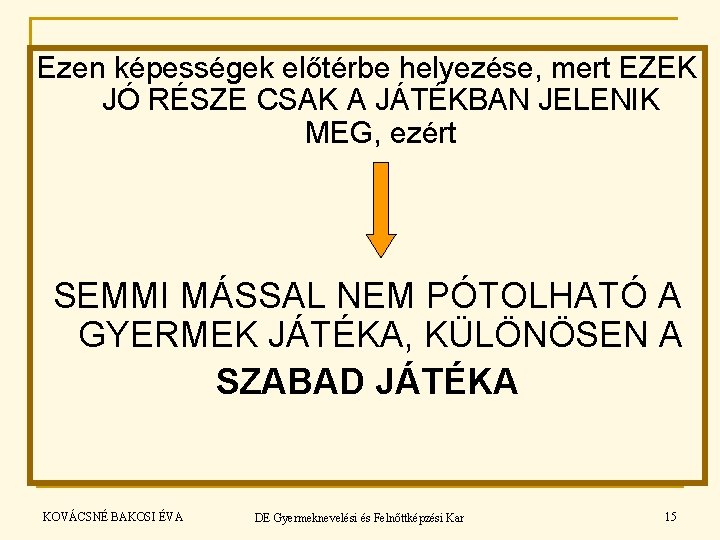 Ezen képességek előtérbe helyezése, mert EZEK JÓ RÉSZE CSAK A JÁTÉKBAN JELENIK MEG, ezért Ezen képességek előtérbe helyezése, mert EZEK JÓ RÉSZE CSAK A JÁTÉKBAN JELENIK MEG, ezért