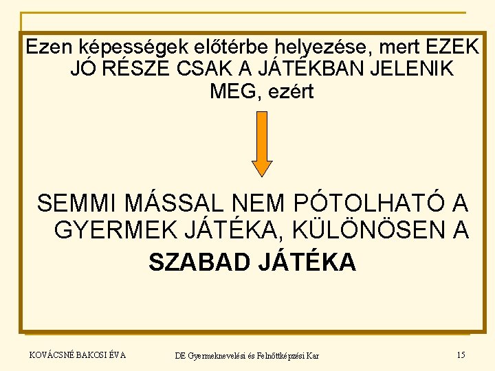 Ezen képességek előtérbe helyezése, mert EZEK JÓ RÉSZE CSAK A JÁTÉKBAN JELENIK MEG, ezért