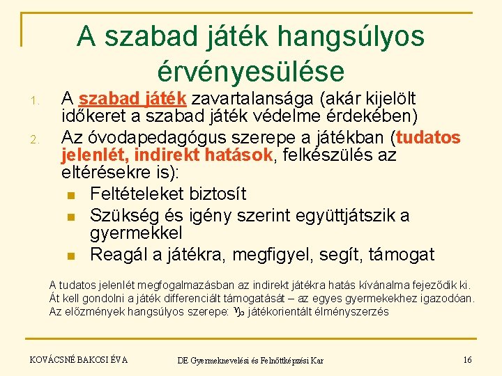 A szabad játék hangsúlyos érvényesülése 1. 2. A szabad játék zavartalansága (akár kijelölt időkeret