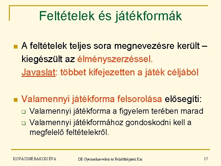 Feltételek és játékformák n A feltételek teljes sora megnevezésre került – kiegészült az élményszerzéssel.