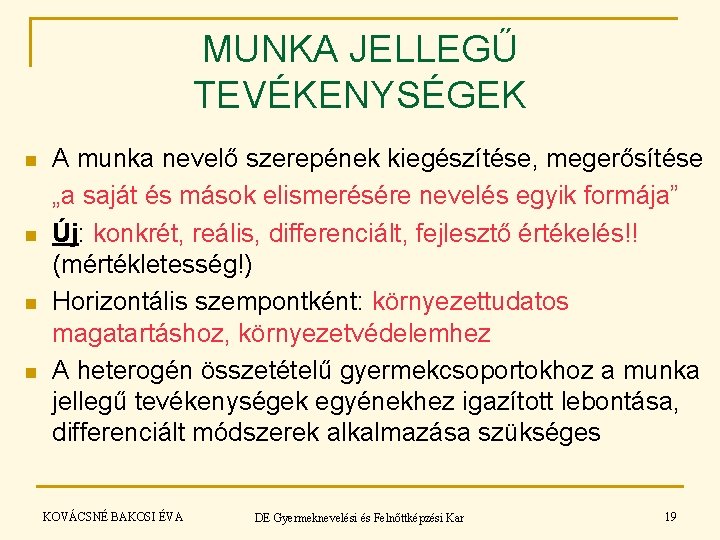 MUNKA JELLEGŰ TEVÉKENYSÉGEK n n A munka nevelő szerepének kiegészítése, megerősítése „a saját és