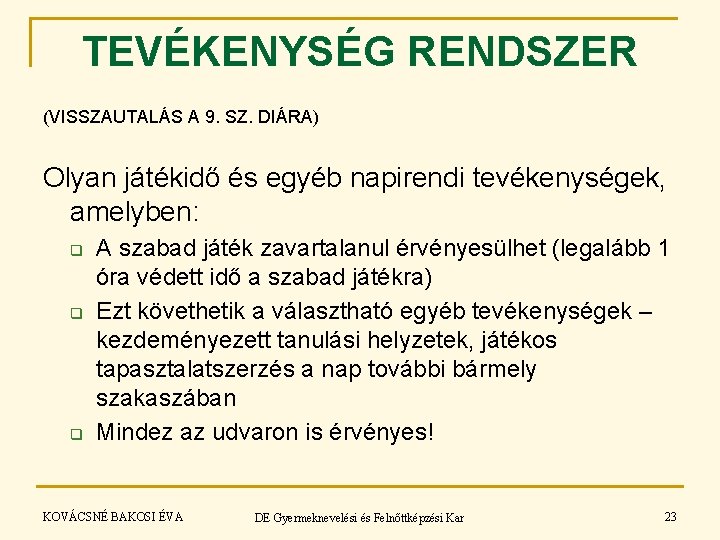 TEVÉKENYSÉG RENDSZER (VISSZAUTALÁS A 9. SZ. DIÁRA) Olyan játékidő és egyéb napirendi tevékenységek, amelyben: TEVÉKENYSÉG RENDSZER (VISSZAUTALÁS A 9. SZ. DIÁRA) Olyan játékidő és egyéb napirendi tevékenységek, amelyben: