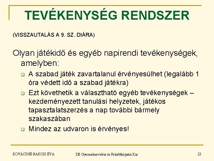 TEVÉKENYSÉG RENDSZER (VISSZAUTALÁS A 9. SZ. DIÁRA) Olyan játékidő és egyéb napirendi tevékenységek, amelyben: