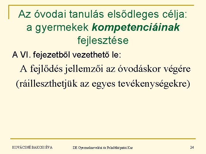 Az óvodai tanulás elsődleges célja: a gyermekek kompetenciáinak fejlesztése A VI. fejezetből vezethető le: Az óvodai tanulás elsődleges célja: a gyermekek kompetenciáinak fejlesztése A VI. fejezetből vezethető le: