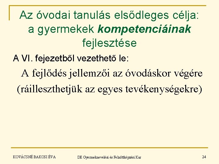 Az óvodai tanulás elsődleges célja: a gyermekek kompetenciáinak fejlesztése A VI. fejezetből vezethető le: