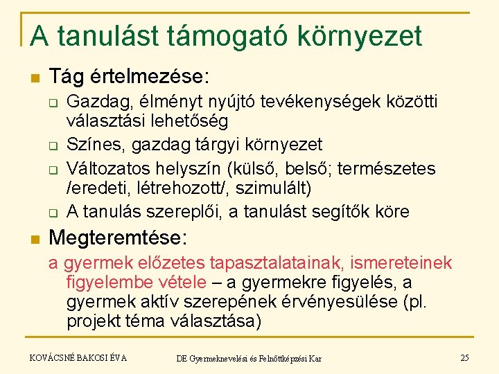 A tanulást támogató környezet n Tág értelmezése: q q n Gazdag, élményt nyújtó tevékenységek