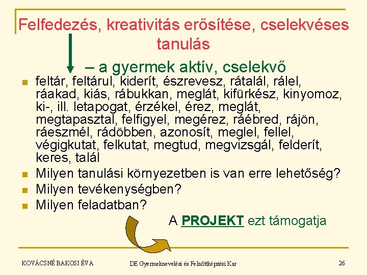 Felfedezés, kreativitás erősítése, cselekvéses tanulás – a gyermek aktív, cselekvő n n feltár, feltárul,