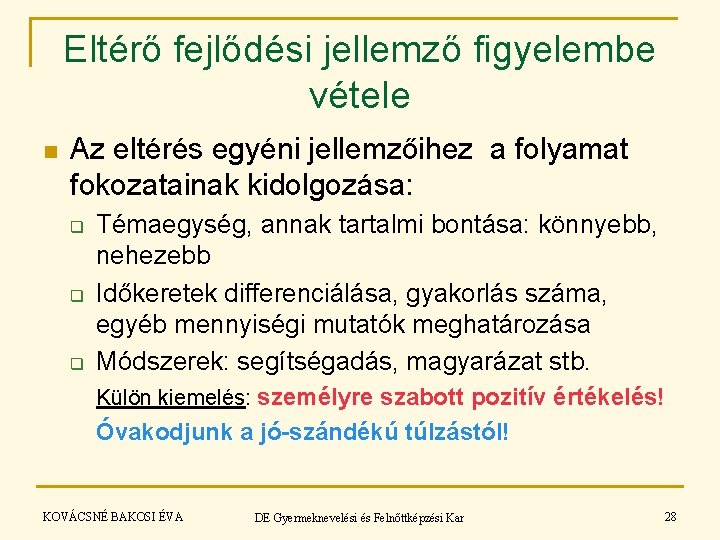 Eltérő fejlődési jellemző figyelembe vétele n Az eltérés egyéni jellemzőihez a folyamat fokozatainak kidolgozása: